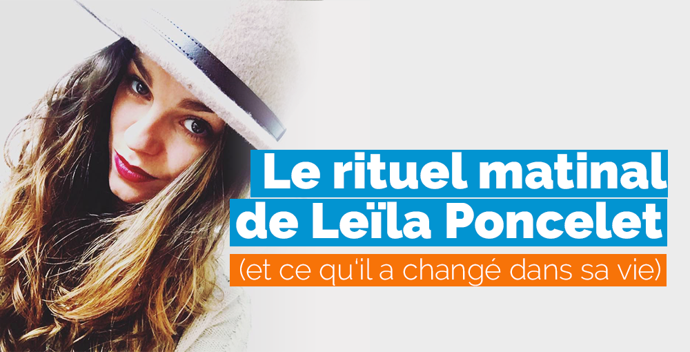 Le rituel matinal de Leïla Poncelet (et ce qu’il a changé dans sa vie)