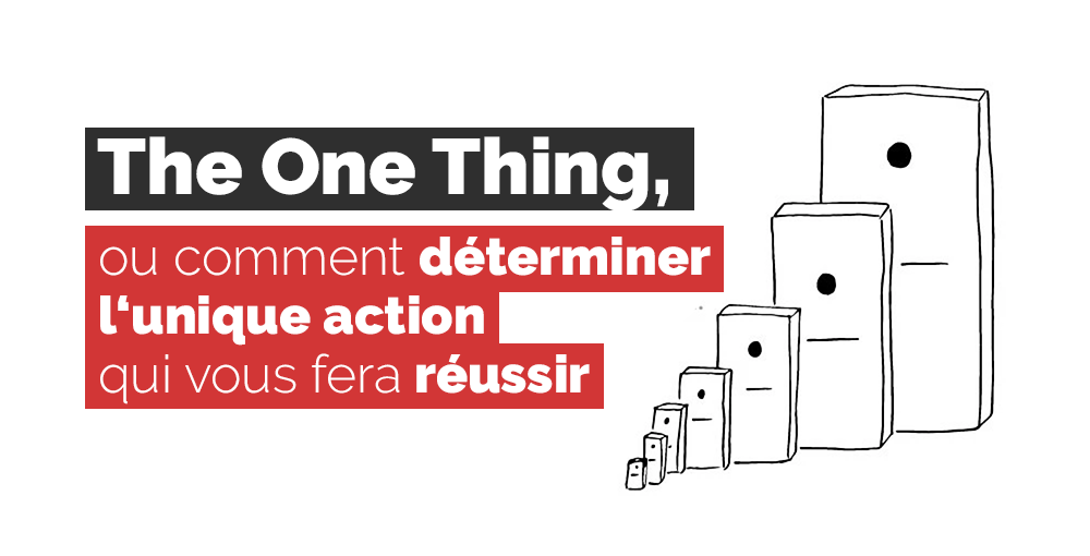 “The One Thing”, ou comment déterminer l’unique action qui vous fera réussir