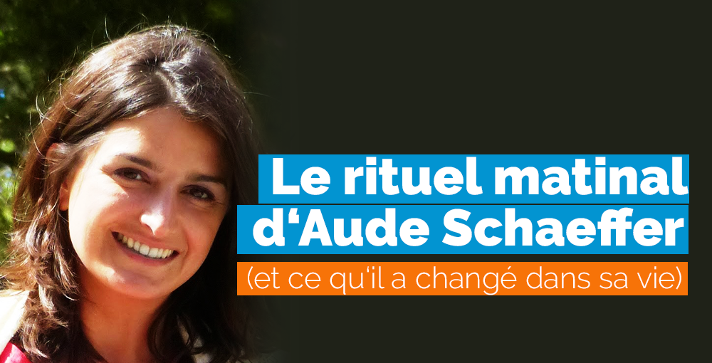 Le rituel matinal de Aude Schaeffer (et ce qu’il a changé dans sa vie)