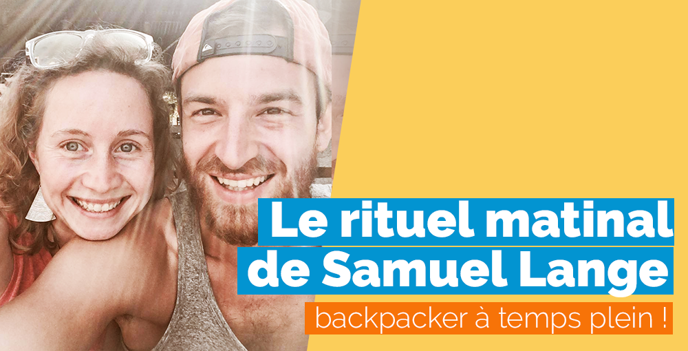 Le rituel matinal de Samuel Lange, backpacker à temps plein
