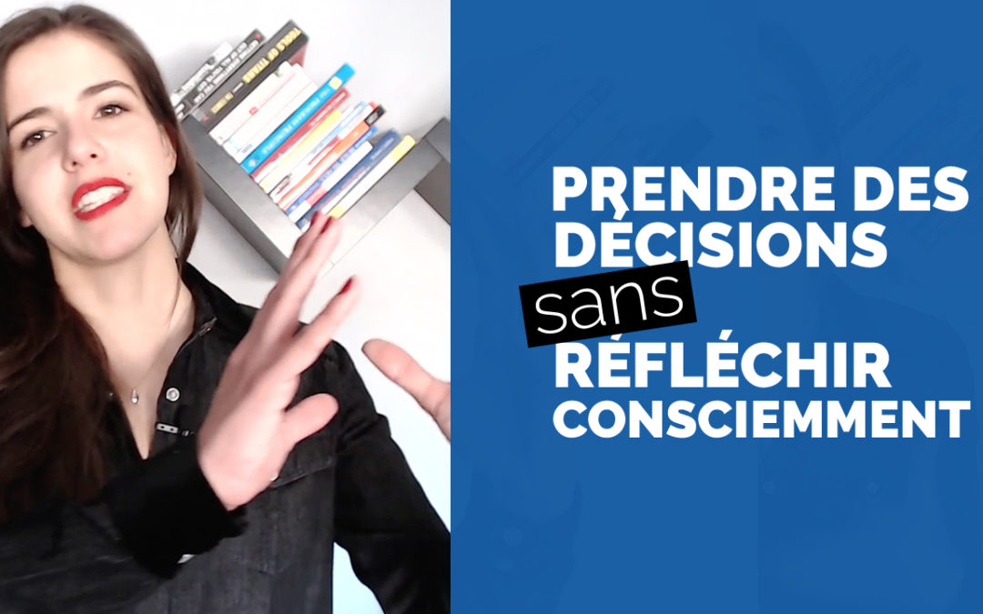 Les décisions qu’il vaut mieux prendre sans y réfléchir consciemment